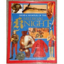 Arms And Armour Of The Medieval Knight - David Edge, John Miles Paddock