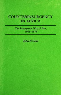 Counterinsurgency In Africa: The Portugese Way of War, 1961-74 (Contributions in Military Studies) - John P. Cann, Bernard E. Trainor