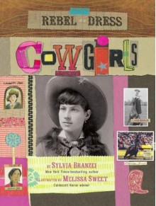 Rebel in a Dress: Cowgirls: Cowgirls - Sylvia Branzei, Melissa Sweet