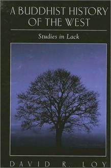 A Buddhist History of the West: Studies in Lack - David R. Loy