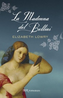 La Madonna del Bellini - Elizabeth Lowry, Valentina Ricci, Riccardo Valla