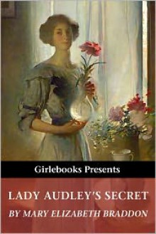 Lady Audley's Secret - Mary Elizabeth Braddon