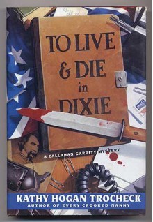 To Live & Die in Dixie (Callahan Garrity Mysteries) - Mary Kay Andrews, Kathy Hogan Trocheck