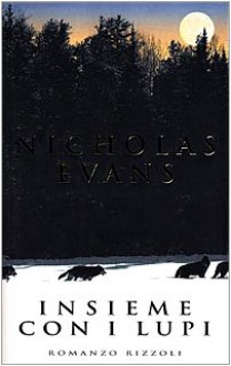 Insieme con i lupi - Nicholas Evans, Stefano Bortolussi