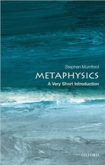 Metaphysics: A Very Short Introduction (Very Short Introductions) - Stephen Mumford