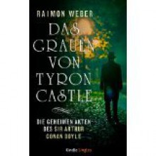 Das Grauen von Tyron Castle (Die geheimen Akten des Sir Arthur Conan Doyle, #1) - Raimon Weber