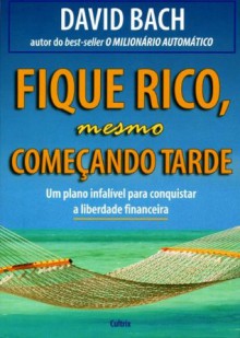 Fique Rico Mesmo Começando Tarde (Portuguese Edition) - David Bach