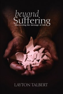 Beyond Suffering: Discovering the Message of Job - Layton Talbert