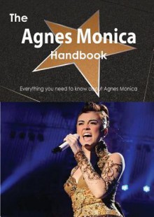 The Agnes Monica Handbook - Everything You Need to Know about Agnes Monica - Emily Smith