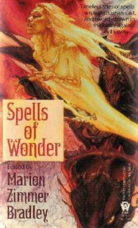 Spells of Wonder - Marion Zimmer Bradley, Barbara Denz, Richard Corwin, Diann Partridge, L.D. Woeltjen, Cathy Deaubl, Robin W. Bailey, Dorothy J. Heydt, Deborah Wheeler, Stephen L. Burns, D.A. Bach, Millea Kenin, Laurell K. Hamilton, Susan Hanniford Crowley, Harry Turtledove, Paula Helm M