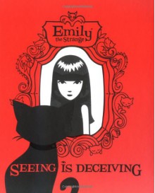 Emily the Strange: Seeing Is Deceiving - Rob Reger;Inc. Cosmic Debris