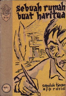 Sebuah Rumah Buat Hari Tua (Kumpulan Tjerpen) - Ajip Rosidi