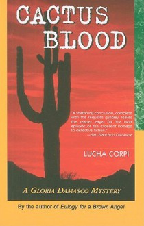 Cactus Blood: A Gloria Damasco Mystery - Lucha Corpi