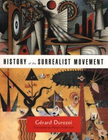 History of the Surrealist Movement - Gerard Durozoi, Alison Anderson