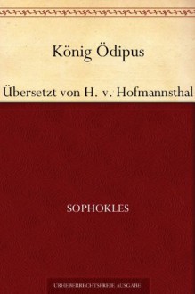 König Ödipus. Übersetzter: Hugo von Hofmannsthal - Sophocles