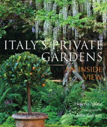 Italy's Private Gardens: An Inside View - Helena Attlee, Alex Ramsay