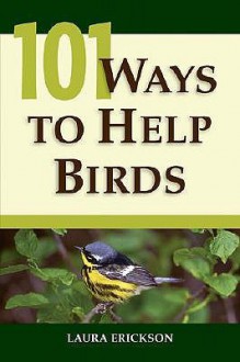 101 Ways To Help Birds - Laura Erickson, Roger Hall