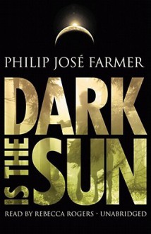 Dark Is the Sun (Audio) - Philip José Farmer, Rebecca Rogers