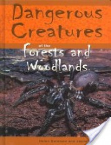 Dangerous Creatures Of The Forests And Woodlands (Dangerous Creatures) - Helen Bateman, Jayne Denshire