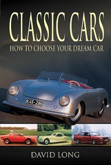 Classic Cars: How To Choose Your Dream Car (Remember When) - David Long