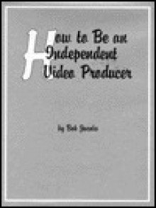 How to Be an Independent Video Producer - Bob JACOBS