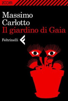 Il giardino di Gaia - Massimo Carlotto