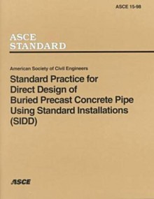 Standard Practice for Direct Design of Buried Precast Concrete Pipe Using Standard Installations (Sidd (ASCE Standard) - American Society of Civil Engineers