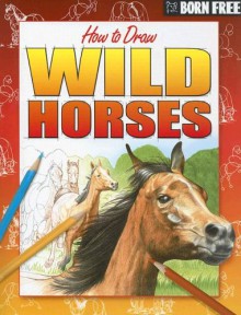 Born Free How to Draw Wild Horses - Lisa Regan, Beckie Williams