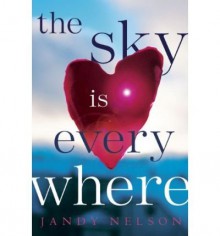 The Sky Is Everywhere [ THE SKY IS EVERYWHERE ] by Nelson, Jandy (Author) Mar-09-2010 [ Hardcover ] - Jandy Nelson