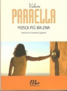 Mosca più balena - Valeria Parrella, Loredana Lipperini