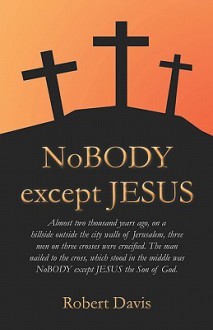 Nobody Except Jesus - Robert Davis