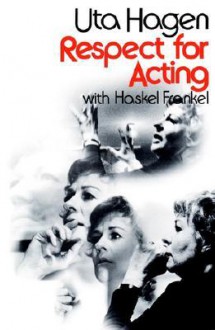 Respect for Acting - Uta Hagen, Haskel Frankel