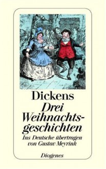 Drei Weihnachtsgeschichten - Charles Dickens, Gustav Meyrink