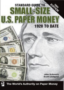 Standard Guide to Small-Size U.S. Paper Money - John Schwartz, Scott Lindquist