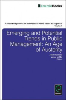 Emerging and Potential Trends in Public Management: An Age of Austerity - John Diamond, Joyce Liddle