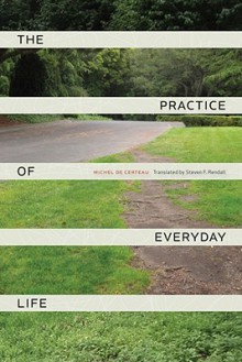 The Practice of Everyday Life - Michel de Certeau