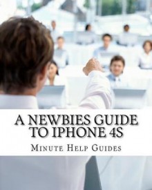 A Newbies Guide to iPhone 4s - Minute Help Guides