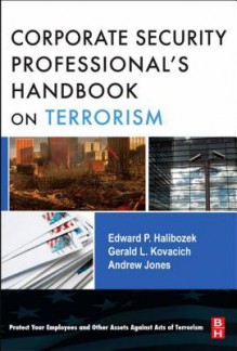 The Corporate Security Professional's Handbook on Terrorism - Edward Halibozek, Andy Jones, Gerald L. Kovacich