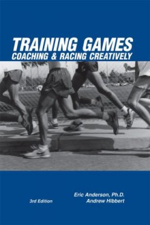 Training Games: Coaching & Racing Creatively - Eric Anderson, Andrew Hibbert