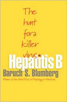 Hepatitis B: The Hunt for a Killer Virus - Baruch S. Blumberg