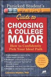 Panicked Student's Guide to Choosing a College Major: How to Confidently Pick Your Ideal Path - Laurence Shatkin