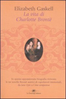 La vita di Charlotte Brontë - Elizabeth Gaskell