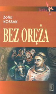 Bez oręża - Zofia Kossak-Szczucka