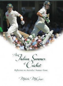 An Indian Summer of Cricket: Reflections on Australia's Summer Game - Malcolm McGregor