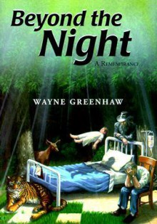 Beyond the Night: A Remembrance - Wayne Greenhaw