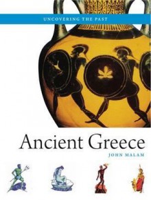 Ancient Greece (Uncovering The Past) - John Malam