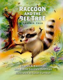 Raccoon and the Bee Tree: A Prairie Tale - Charles Alexander Eastman