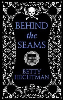 Behind the Seams - Betty Hechtman