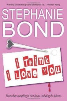 I Think I Love You - Stephanie Bond