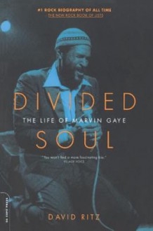 Divided Soul: The Life of Marvin Gaye - David Ritz